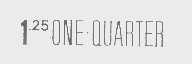 1.25 ONE QUARTER