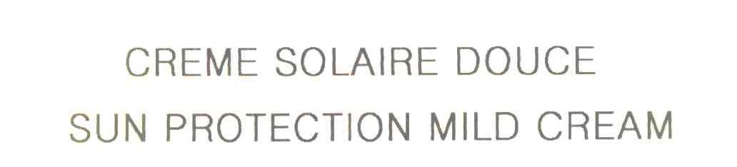 CREME SOLAIRE DOUCE SUN PROTECTION MILD CREAM