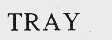 TRAY