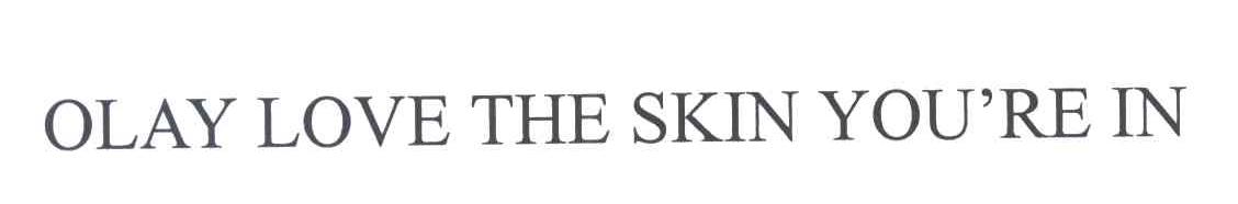 OLAY LOVE THE SKIN YOU RE IN