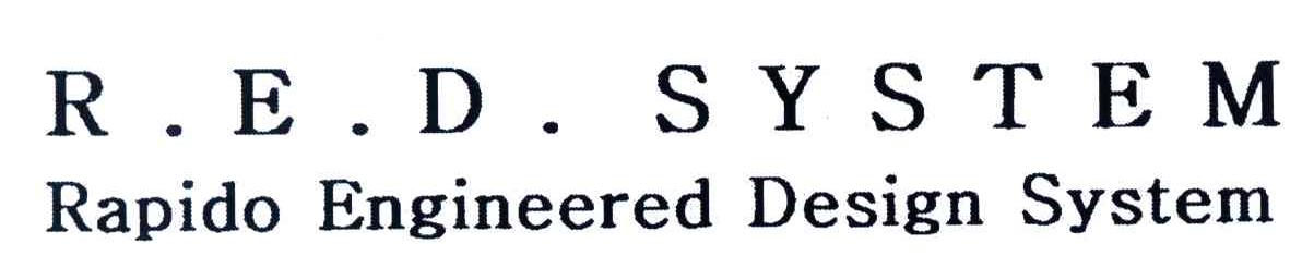 R.E.D SYSTEM；RAPIDO ENGINEERED DESIGN SYSTEM