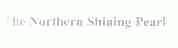 THE NORTHERN SHINING PEARL