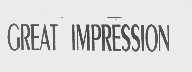 GREAT IMPRESSION