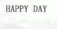 HAPPY DAY