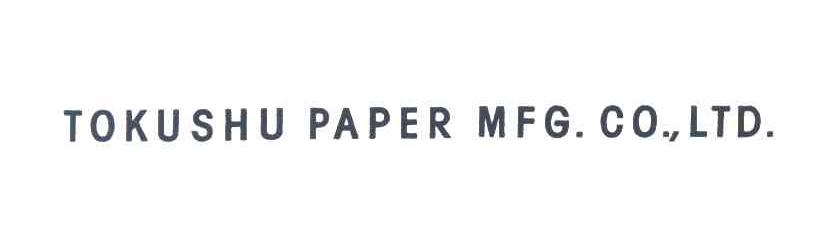 TOKUSHU PAPER MFG CO.， LTD.
