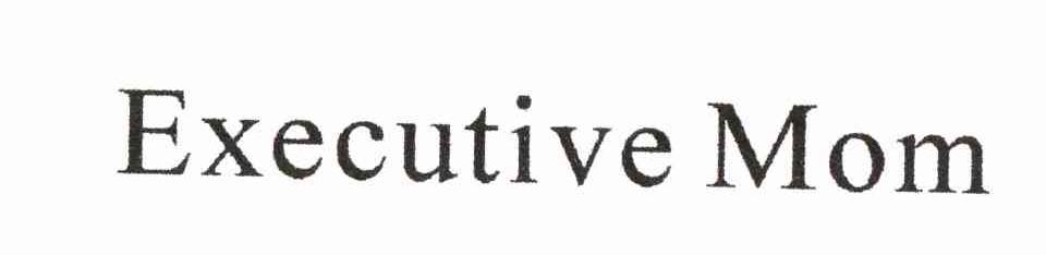 EXECUTIVE MOM