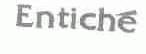 ENTICHE