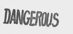 DANGEROUS