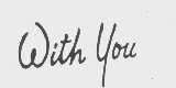 WITH YOU