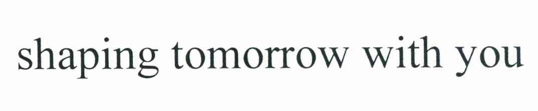 SHAPING TOMORROW WITH YOU