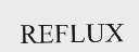 REFLUX