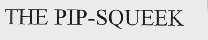 THE PIP-SQUEEK