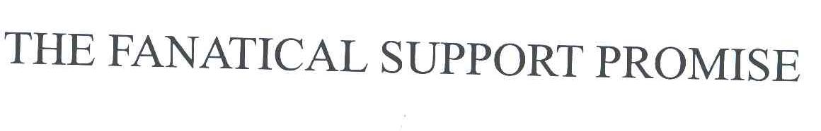 THE FANATICAL SUPPORT PROMISE