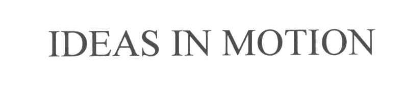 IDEAS IN MOTION
