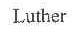 LUTHER