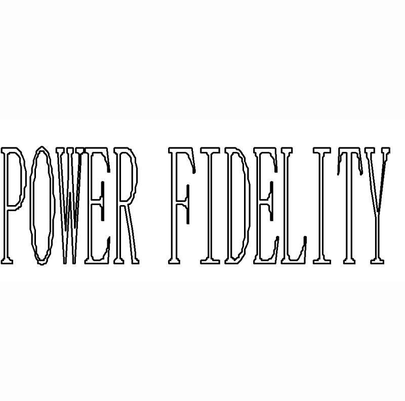 POWER FIDELITY