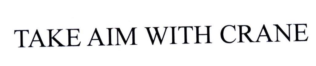 TAKE AIM WITH CRANE