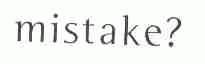 MISTAKE