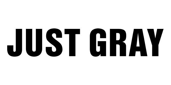 JUST GRAY