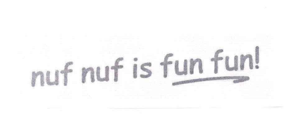 NUF NUF IS FUN FUN