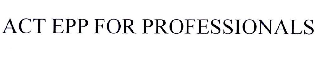 ACT EPP FOR PROFESSIONALS