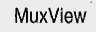 MUXVIEW