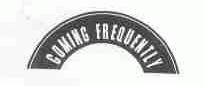 COMING FREQUENTLY
