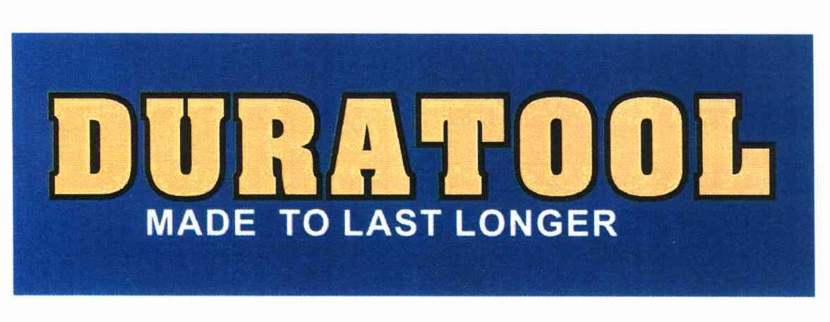 DURATOOL MADE TO LAST LONGER