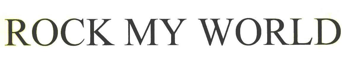 ROCK MY WORLD