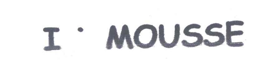 I MOUSSE