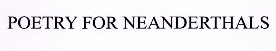 POETRY FOR NEANDERTHALS