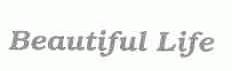 BEAUTIFUL LIFE