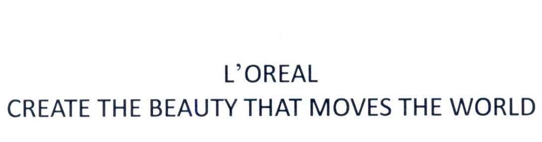 L'OREAL CREATE THE BEAUTY THAT MOVES THE WORLD