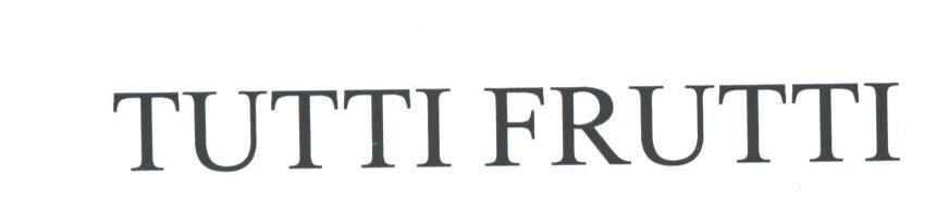 TUTTI FRUTTI