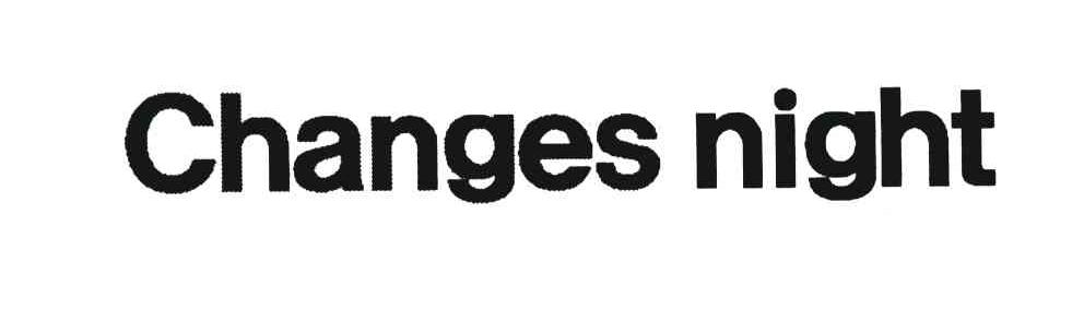 CHANGES NIGHT