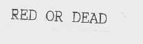 RED OR DEAD