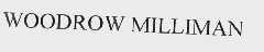 WOODROW MILLIMAN