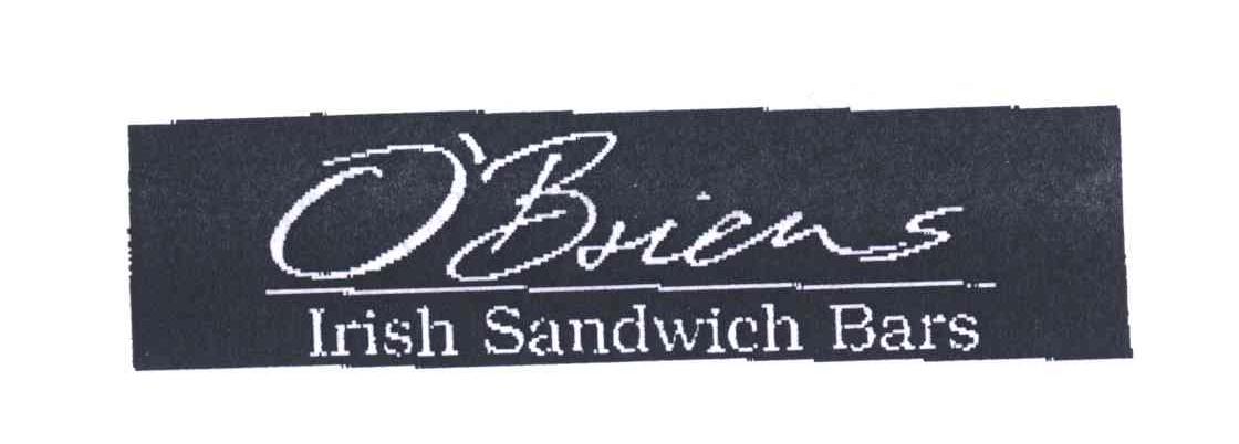 O＇BRIENS;IRISH SANDWICH BARS;O＇BRIENS IRISH SANDWICH BARS