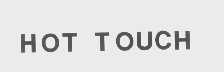 HOT TOUCH