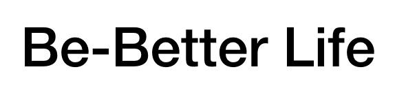 BE-BETTER LIFE