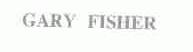GARY FISHER