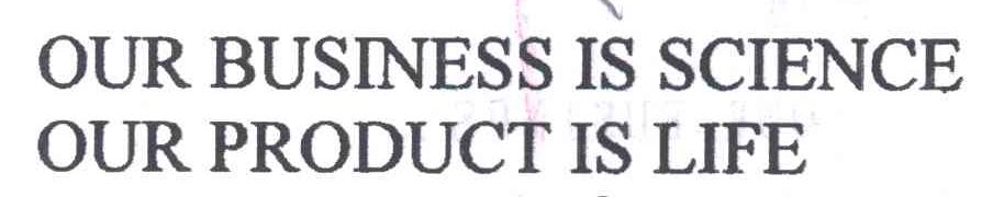 OUR BUSINESS IS SCIENCE OUR PRODUCT IS LIFE