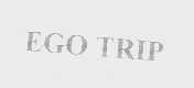 EGO TRIP