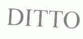 DITTO