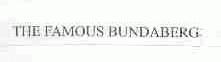 THE FAMOUS BUNDABERG