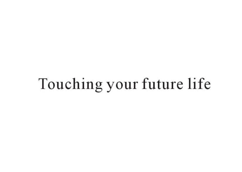 TOUCHING YOUR FUTURE LIFE