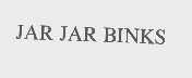 JAR JAR BINKS
