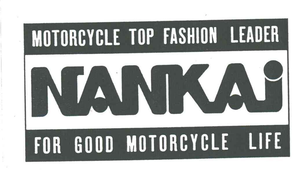 NANKAI;MOTORCYCLE TOP FASHION LEADER FOR GOOD MOTORCYCLE LIFE