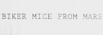BIKER MICE FROM MARS