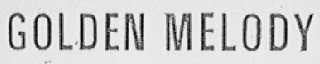 GOLDEN MELODY